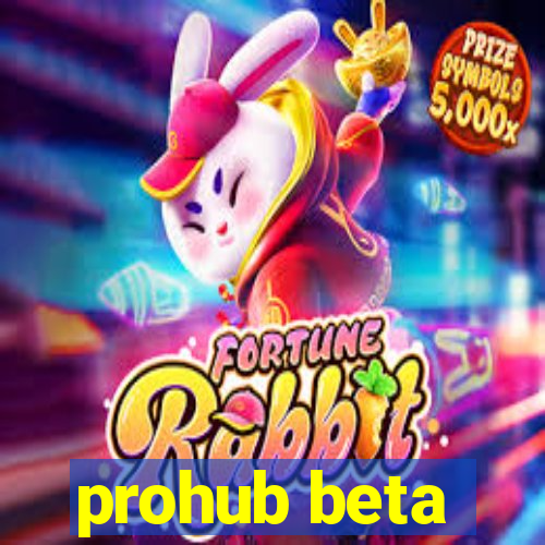 prohub beta